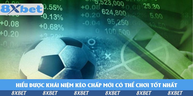 Hiểu được khái niệm kèo chấp mới có thể chơi tốt nhất